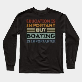 Funny Education Is Important But Boating Is Importanter Long Sleeve T-Shirt